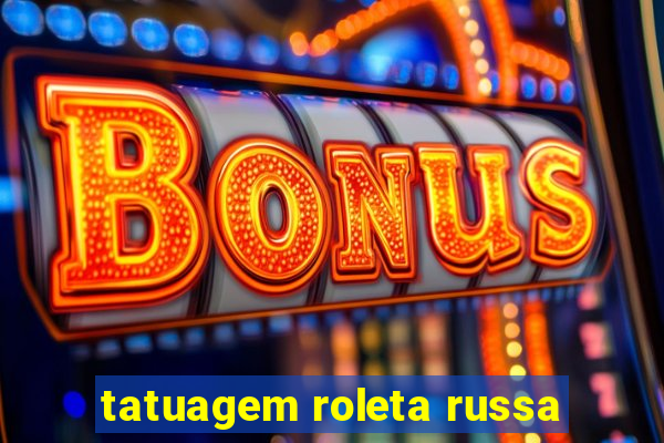 tatuagem roleta russa